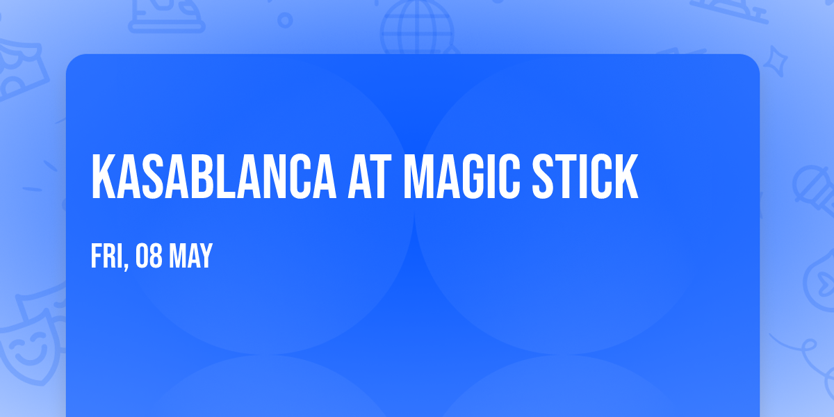 Kasablanca at Magic Stick