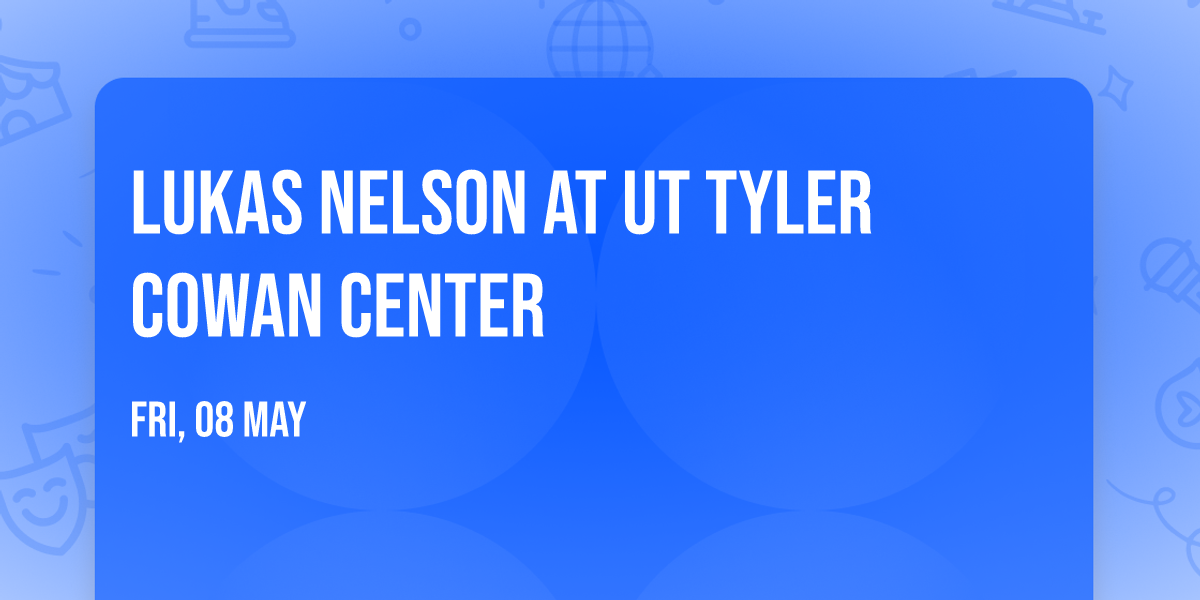 Lukas Nelson at UT Tyler Cowan Center