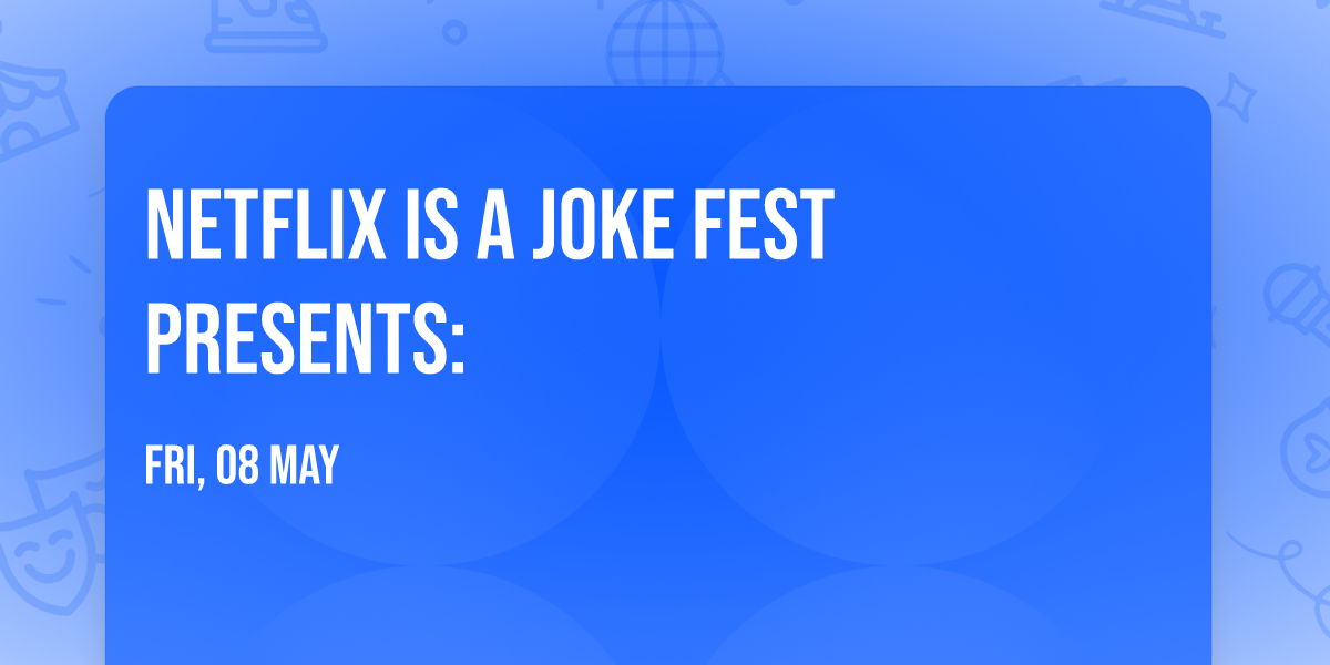 Netflix Is A Joke Fest Presents: