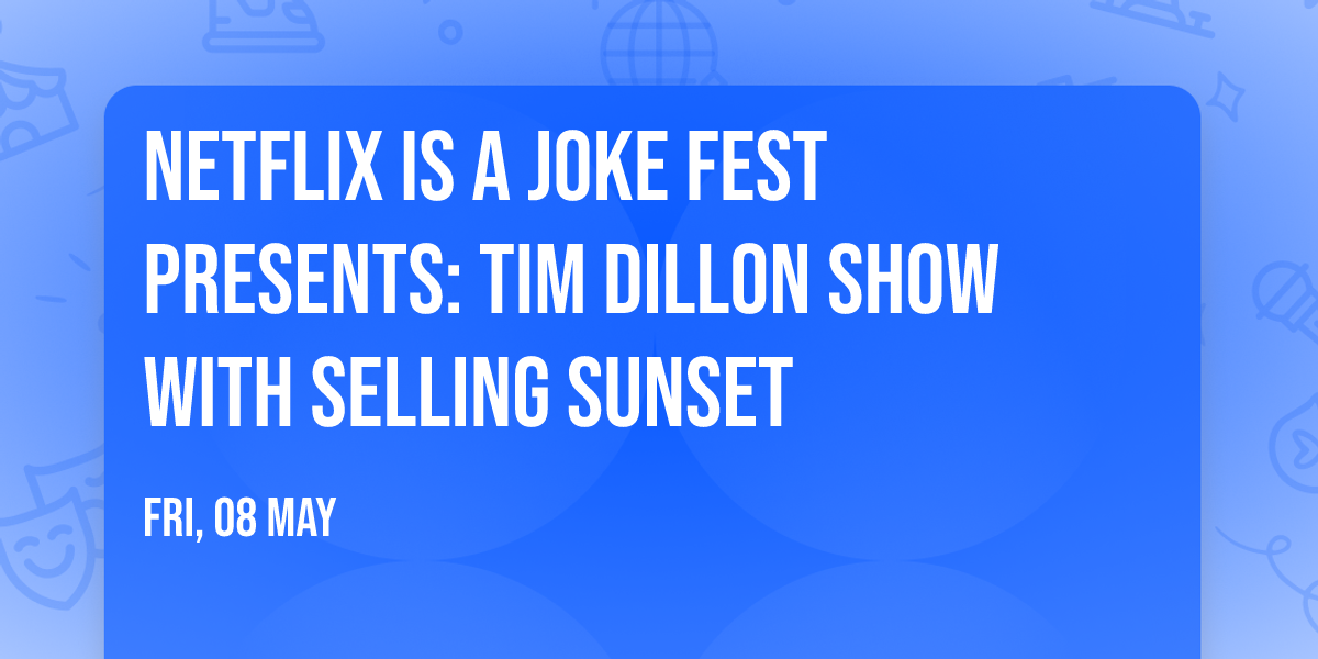 Netflix Is A Joke Fest Presents: Tim Dillon Show with Selling Sunset