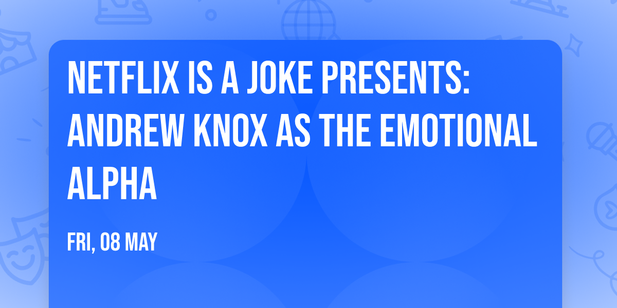 Netflix Is A Joke Presents: Andrew Knox as The Emotional Alpha