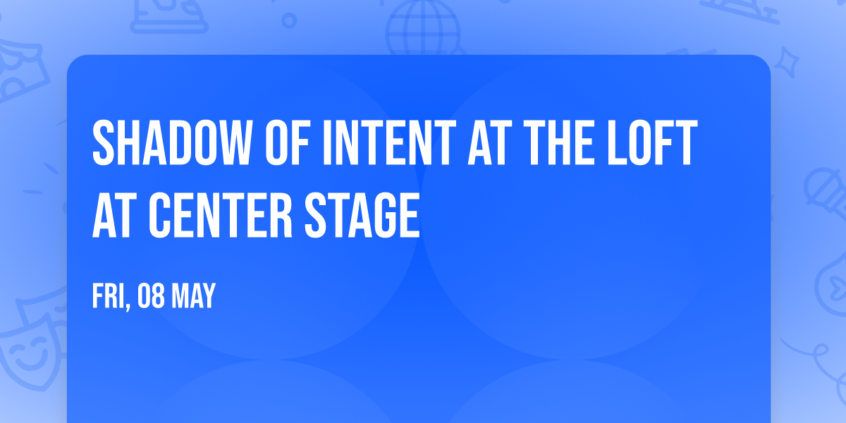 Shadow of Intent at The Loft at Center Stage