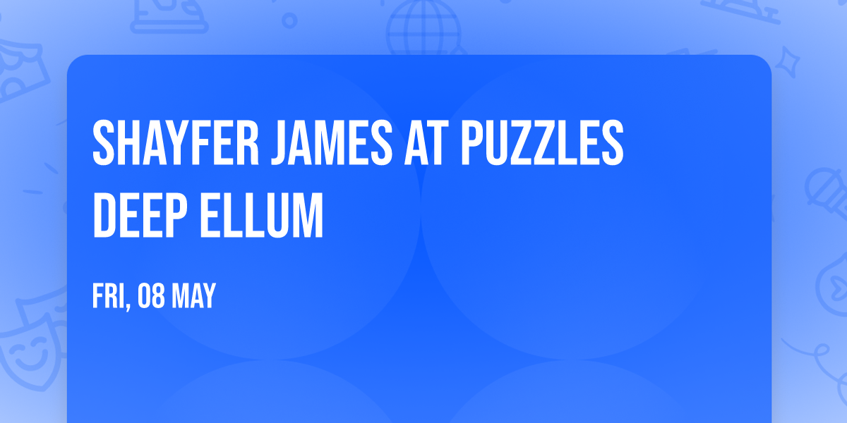 Shayfer James at Puzzles Deep Ellum