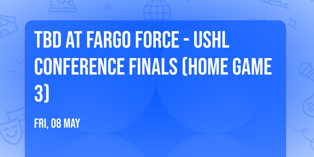 TBD at Fargo Force - USHL Conference Finals (Home Game 3)