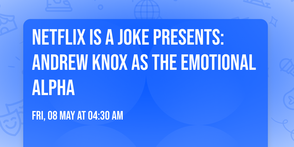 Netflix Is A Joke Presents: Andrew Knox as The Emotional Alpha