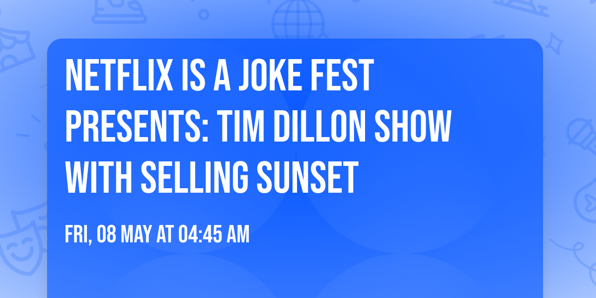 Netflix Is A Joke Fest Presents: Tim Dillon Show with Selling Sunset