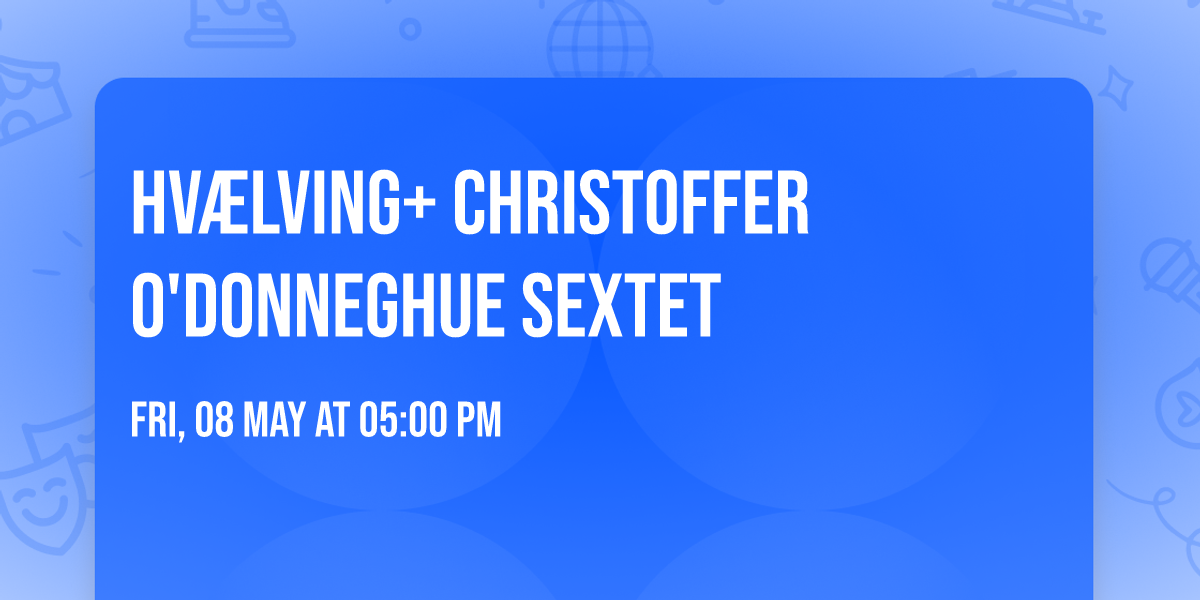 Hv\u00e6lving+ Christoffer O'Donneghue Sextet 