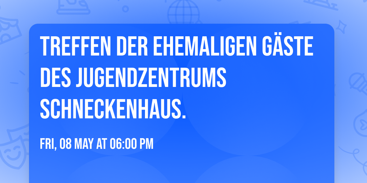 Treffen der ehemaligen G\u00e4ste des Jugendzentrums Schneckenhaus.