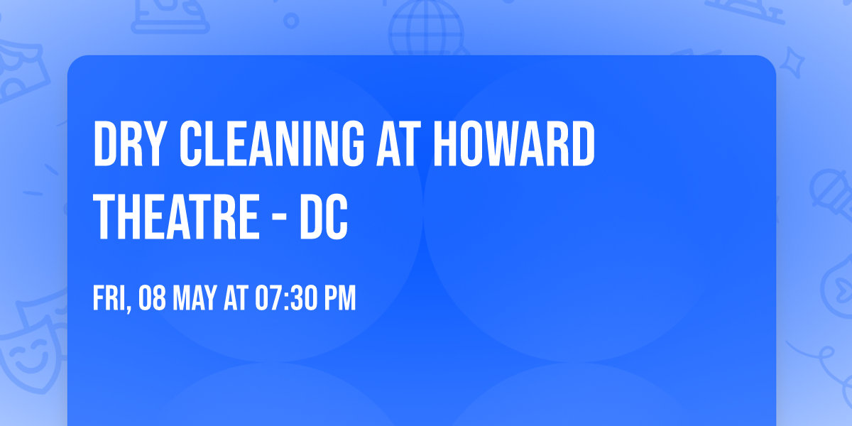 Dry Cleaning at Howard Theatre - DC