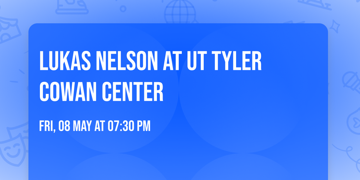 Lukas Nelson at UT Tyler Cowan Center
