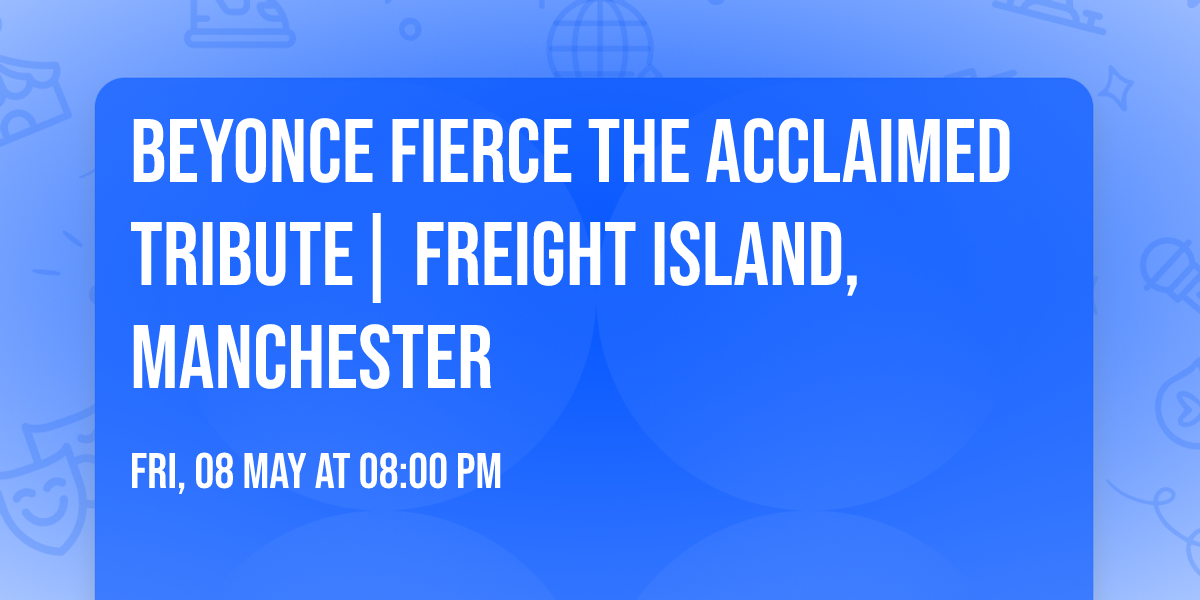 Beyonce Fierce The Acclaimed Tribute| Freight Island, Manchester