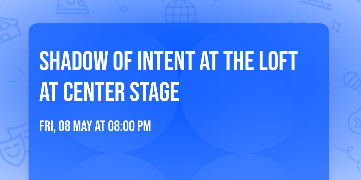 Shadow of Intent at The Loft at Center Stage