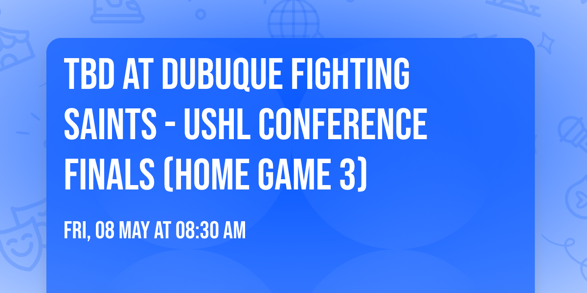 TBD at Dubuque Fighting Saints - USHL Conference Finals (Home Game 3)