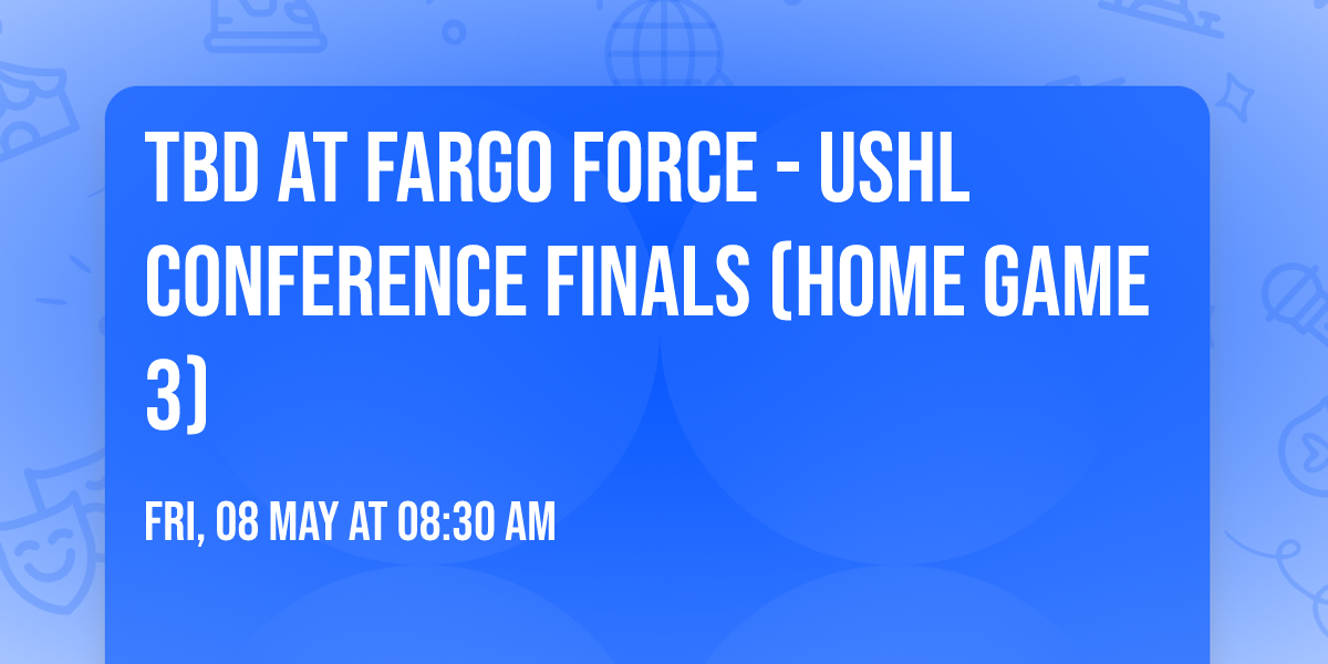 TBD at Fargo Force - USHL Conference Finals (Home Game 3)