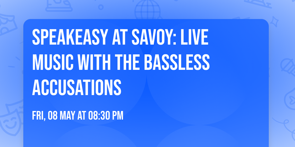 Speakeasy at Savoy: Live Music with the Bassless Accusations
