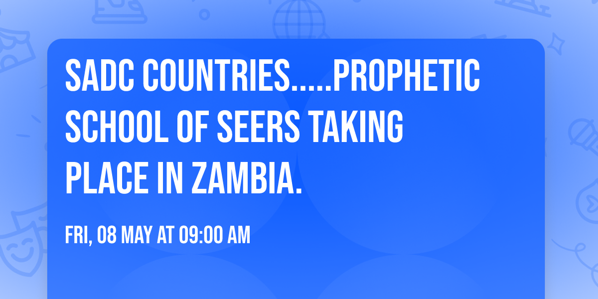 SADC Countries.....Prophetic School Of Seers Taking Place In ZAMBIA.