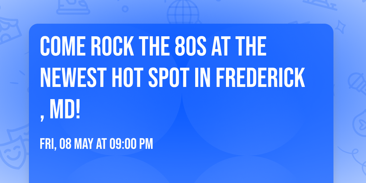 Come rock the 80s at the newest hot spot in Frederick, MD!