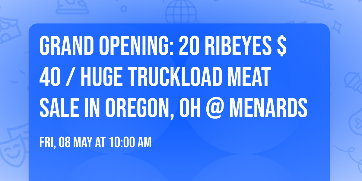  GRAND OPENING: 20 RIBEYES $40 \/ HUGE TRUCKLOAD MEAT SALE IN OREGON, OH @ MENARDS