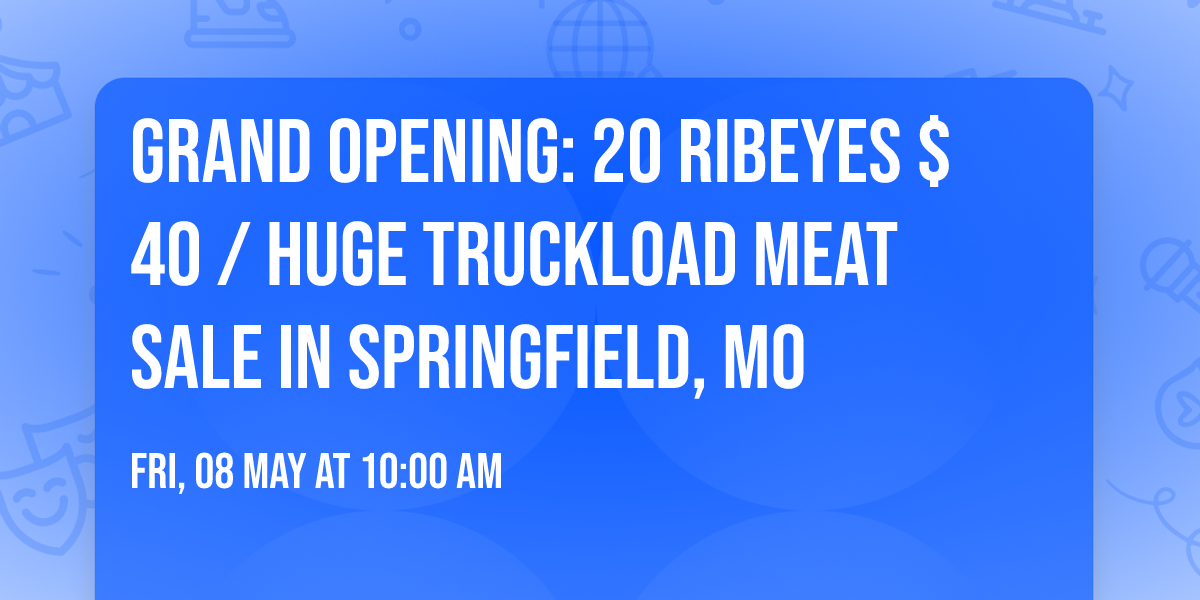  GRAND OPENING: 20 RIBEYES $40 \/ HUGE TRUCKLOAD MEAT SALE IN SPRINGFIELD, MO
