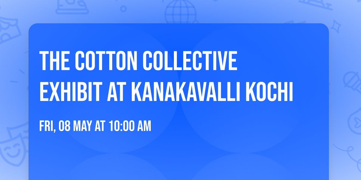 The Cotton Collective Exhibit at Kanakavalli Kochi