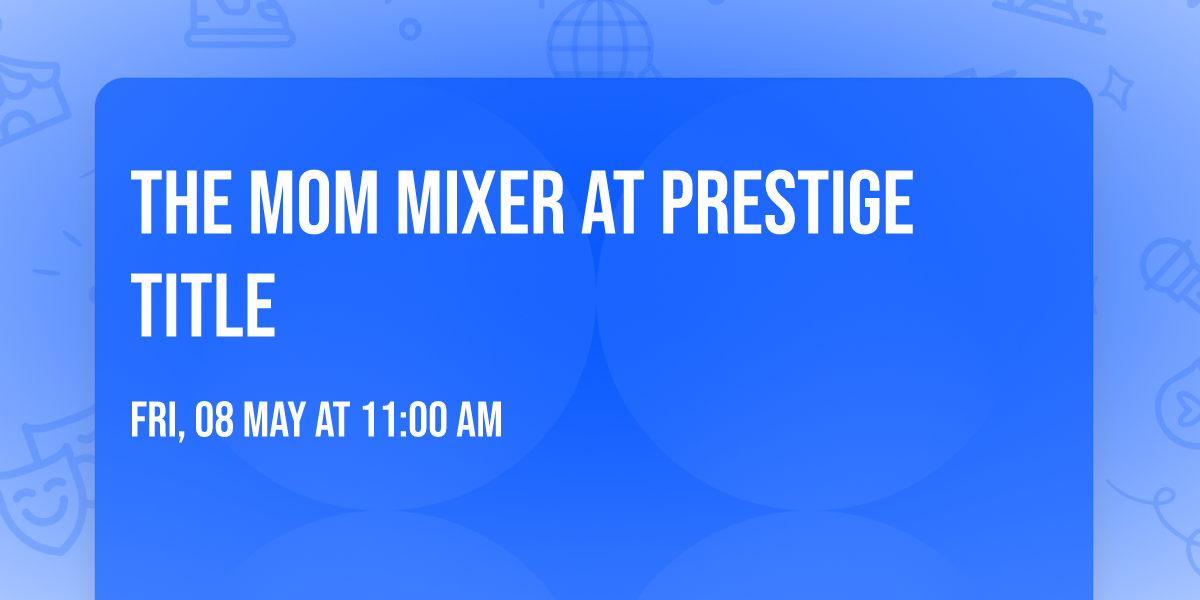 The Mom Mixer at Prestige Title