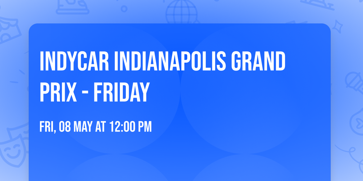 INDYCAR Indianapolis Grand Prix - Friday