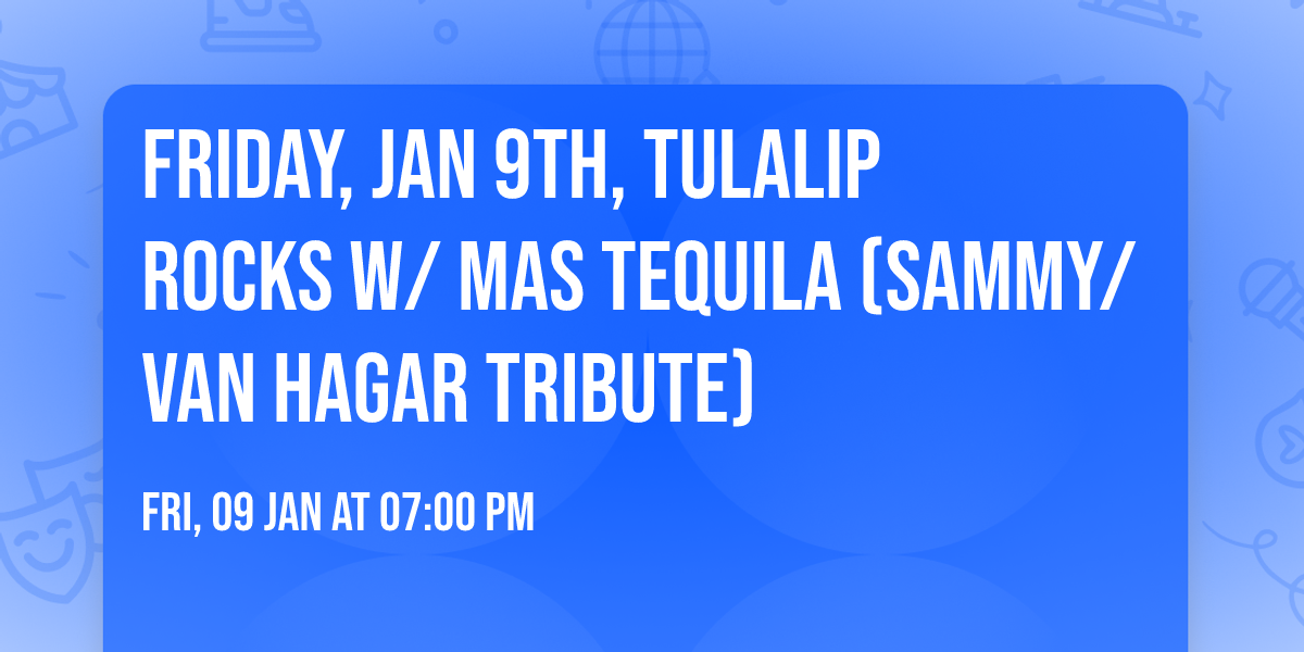Friday, Jan 9th, Tulalip Rocks W\/ Mas Tequila (Sammy\/Van Hagar Tribute)