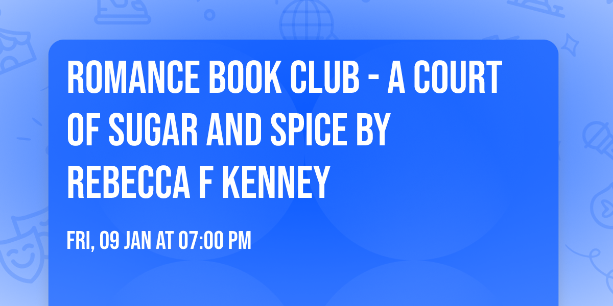 Romance Book Club  - A Court Of Sugar And Spice By Rebecca F Kenney