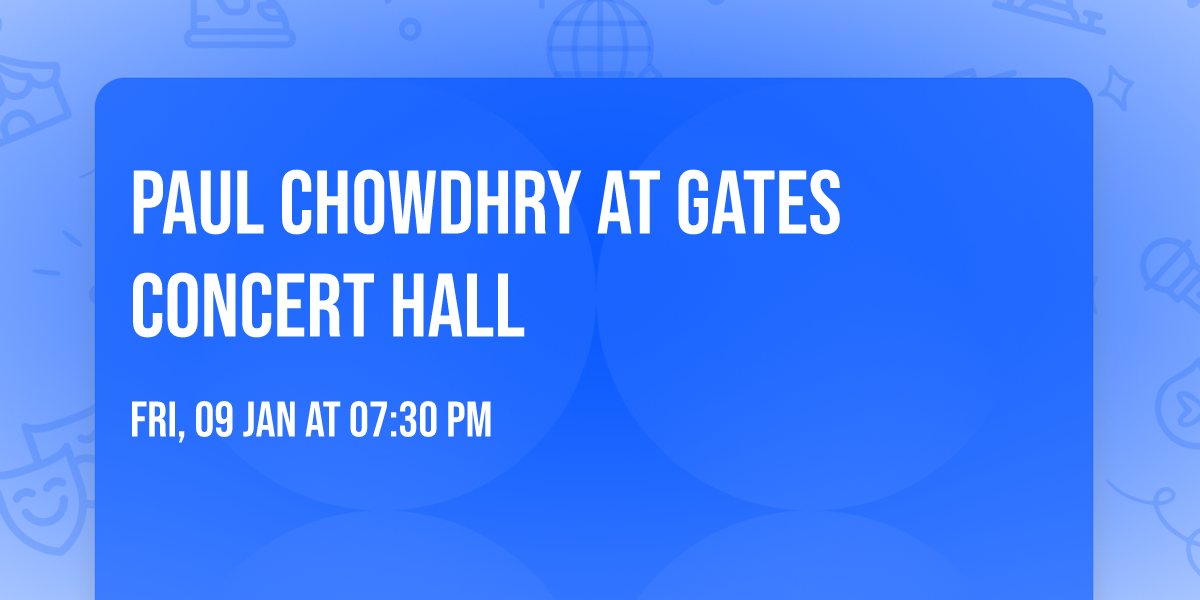 Paul Chowdhry at Gates Concert Hall