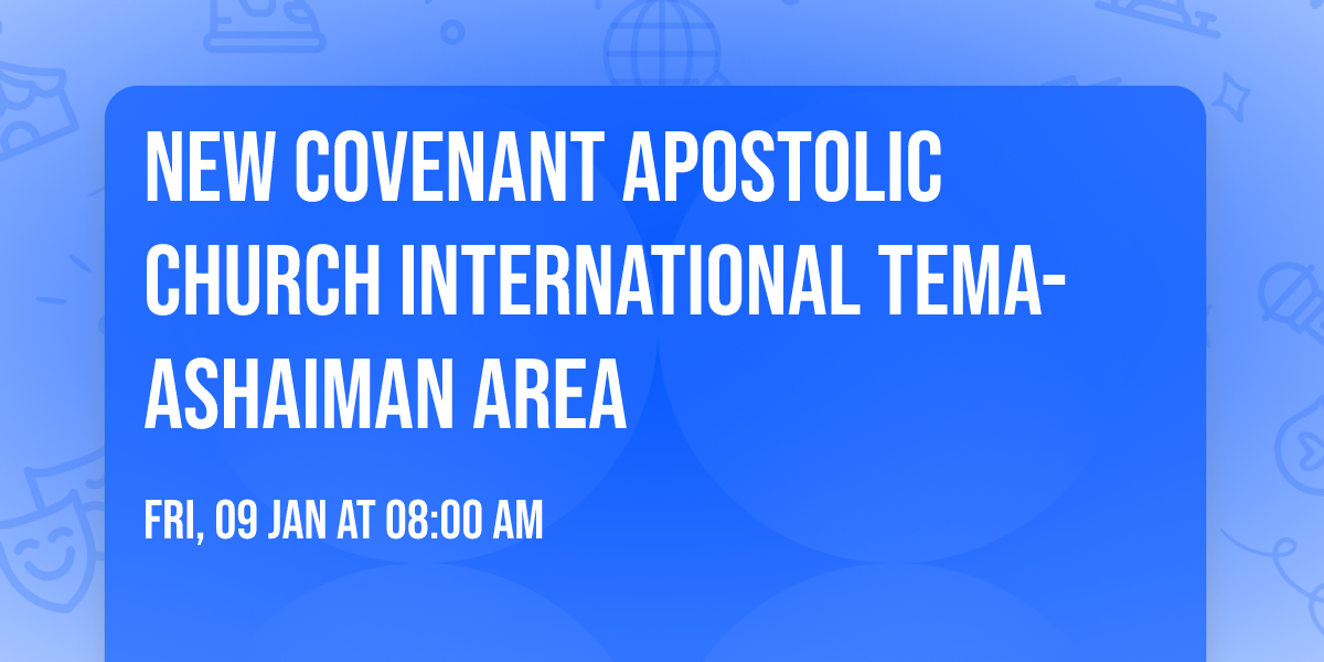 New Covenant APOSTOLIC CHURCH INTERNATIONAL TEMA-ASHAIMAN AREA 