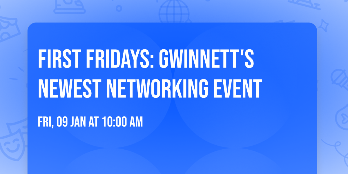First Fridays: Gwinnett's  Newest Networking Event