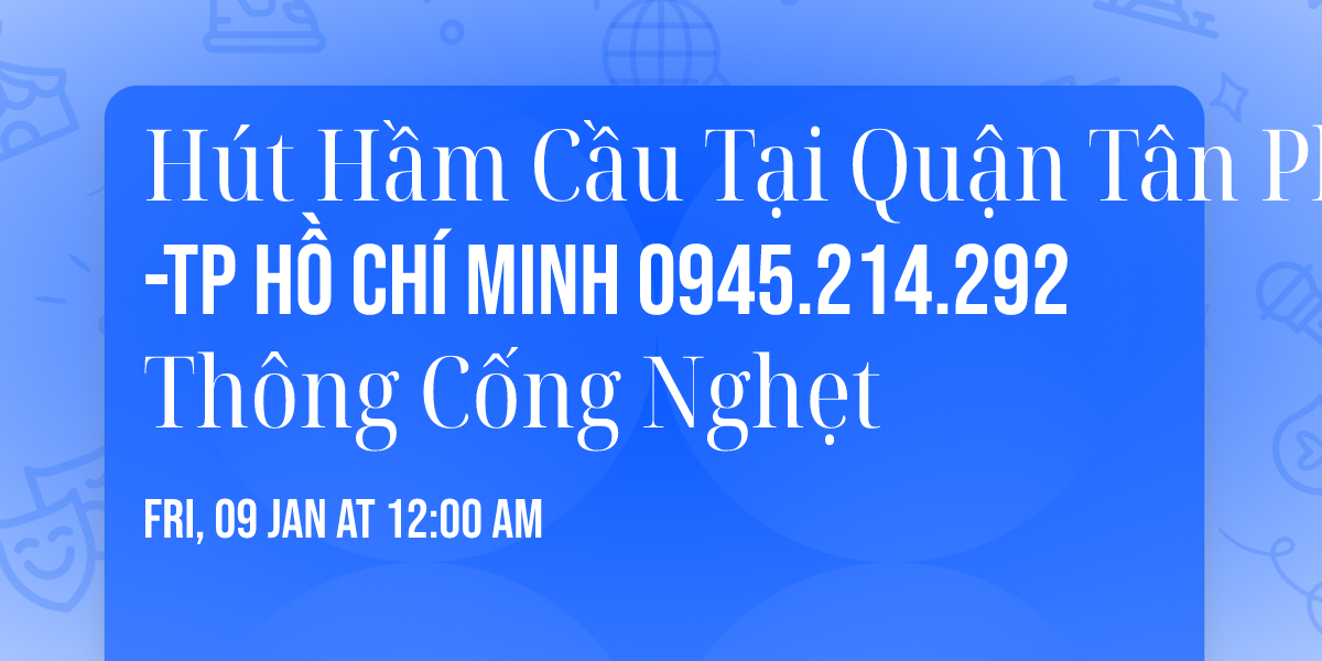 H\u00fat H\u1ea7m C\u1ea7u T\u1ea1i Qu\u1eadn T\u00e2n Ph\u00fa-TP H\u1ed3 Ch\u00ed Minh 0945.214.292 Th\u00f4ng C\u1ed1ng Ngh\u1eb9t