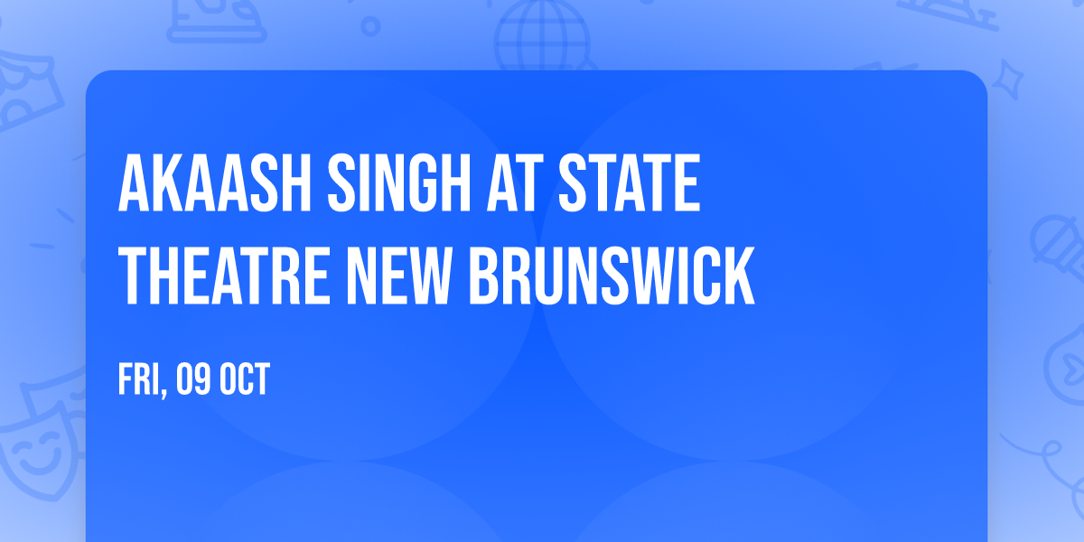 Akaash Singh at State Theatre New Brunswick