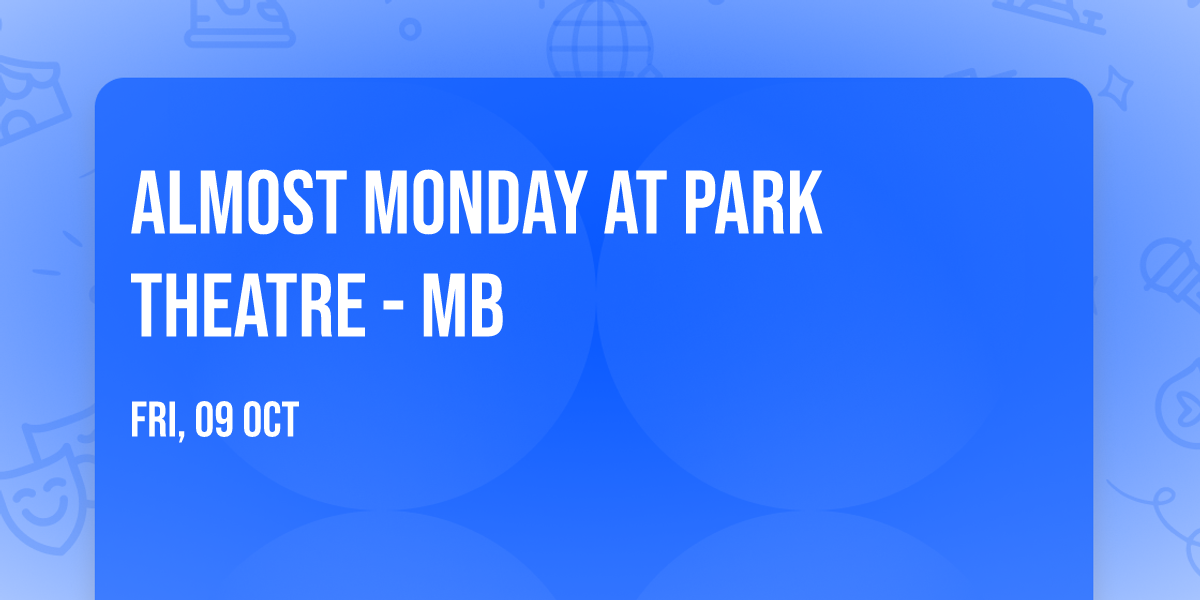 Almost Monday at Park Theatre - MB