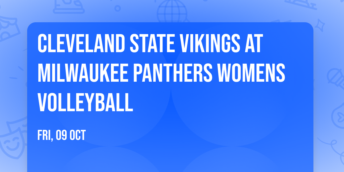Cleveland State Vikings at Milwaukee Panthers Womens Volleyball