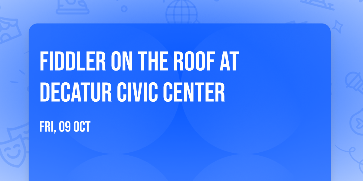 Fiddler On The Roof at Decatur Civic Center