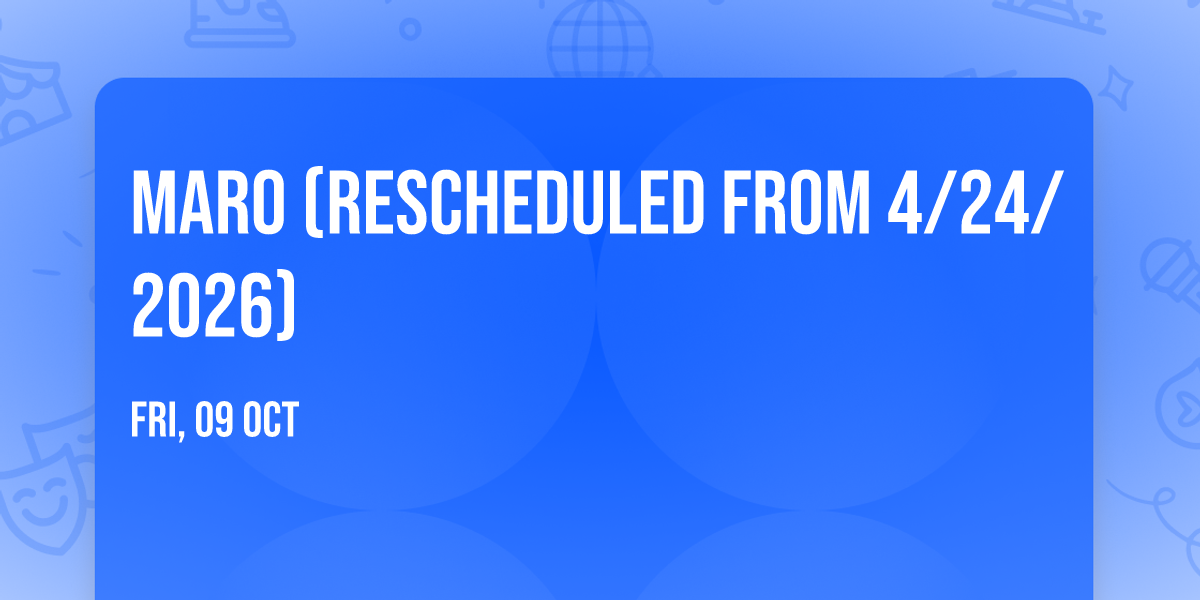 Maro (Rescheduled from 4\/24\/2026)