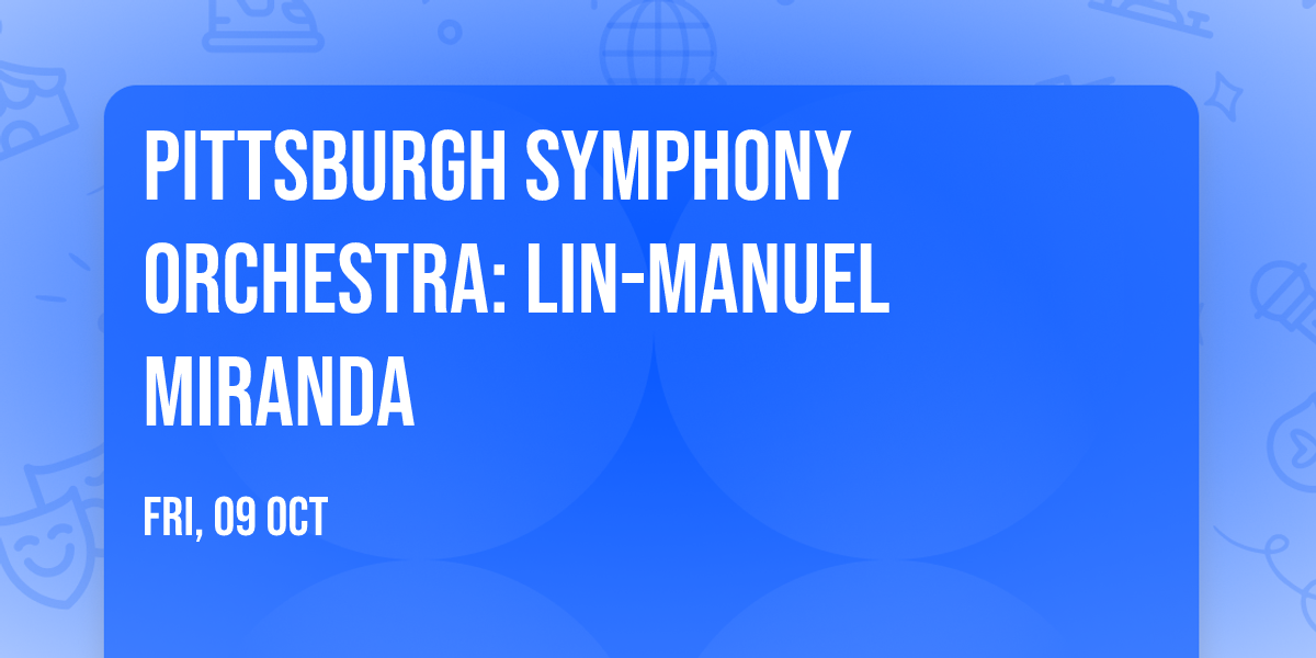 Pittsburgh Symphony Orchestra: Lin-Manuel Miranda