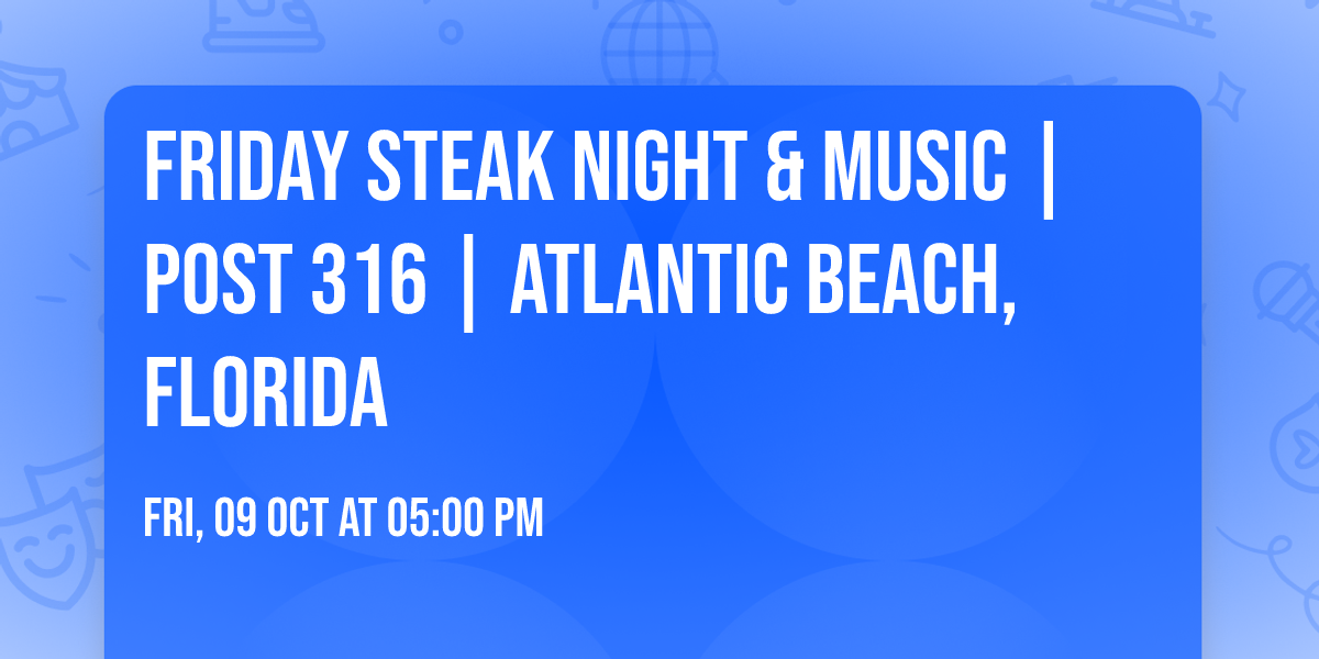 Friday Steak Night & Music | Post 316 | Atlantic Beach, Florida