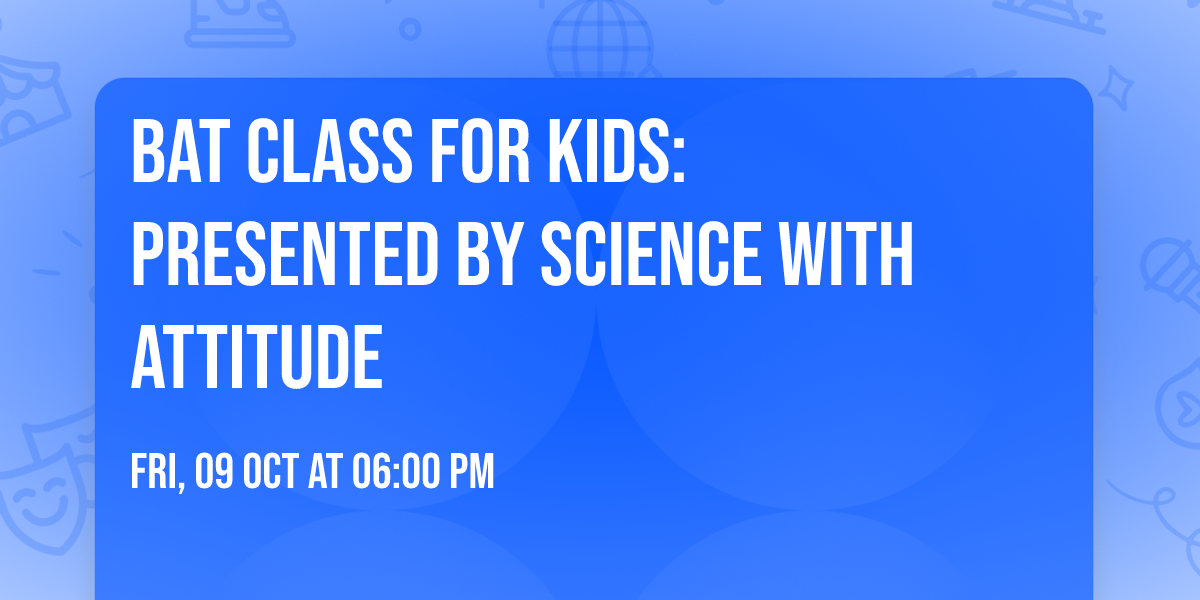 Bat Class for Kids: Presented by Science With Attitude