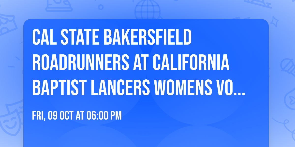 Cal State Bakersfield Roadrunners at California Baptist Lancers Womens Volleyball
