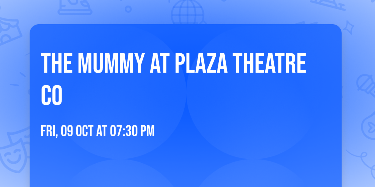 The Mummy at Plaza Theatre Co
