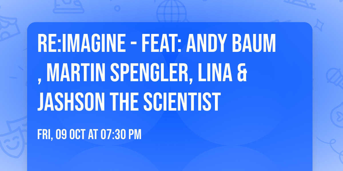 re:IMAGINE - feat: Andy Baum, Martin Spengler, Lina & Jashson the Scientist