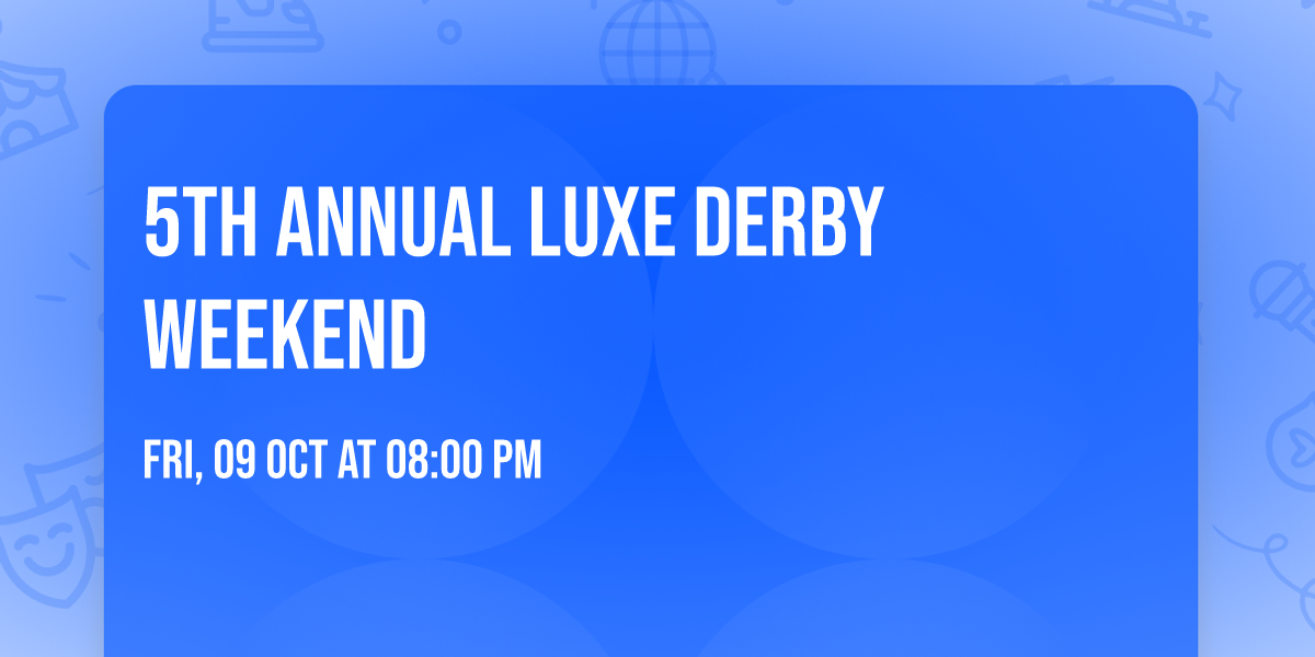 5th Annual Luxe Derby Weekend