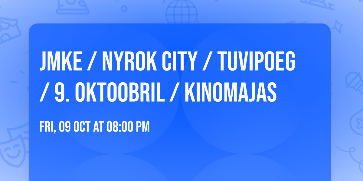 JMKE \/ NYROK CITY \/ TUVIPOEG \/ 9. oktoobril \/ Kinomajas
