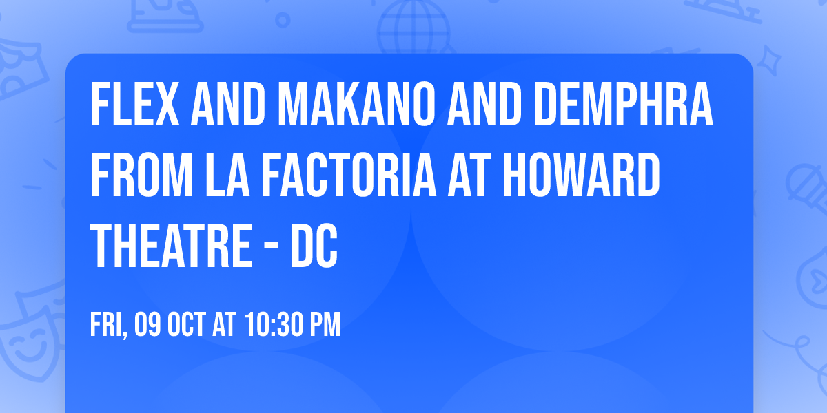 Flex and Makano and Demphra from La Factoria at Howard Theatre - DC
