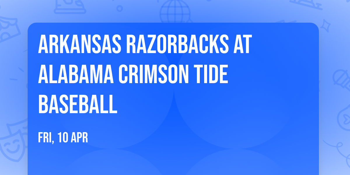 Arkansas Razorbacks at Alabama Crimson Tide Baseball