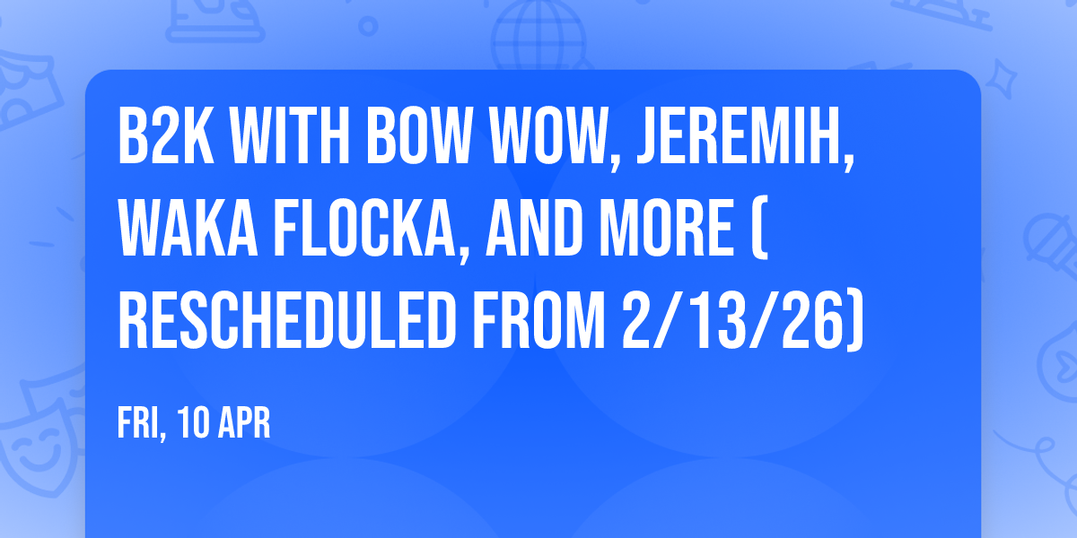 B2K with Bow Wow, Jeremih, Waka Flocka, and more (Rescheduled from 2\/13\/26)