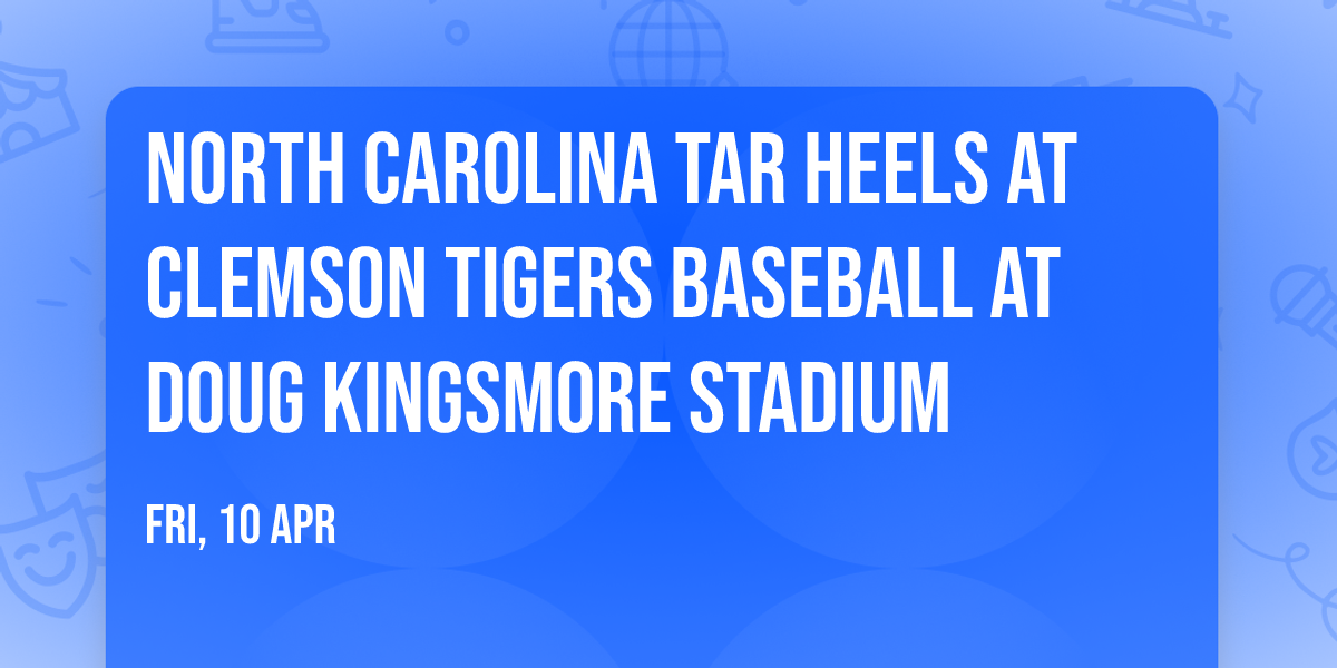 North Carolina Tar Heels at Clemson Tigers Baseball at Doug Kingsmore Stadium