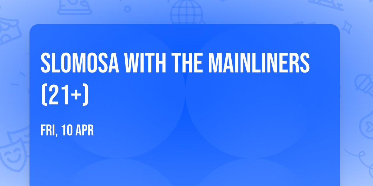 Slomosa with The Mainliners (21+)